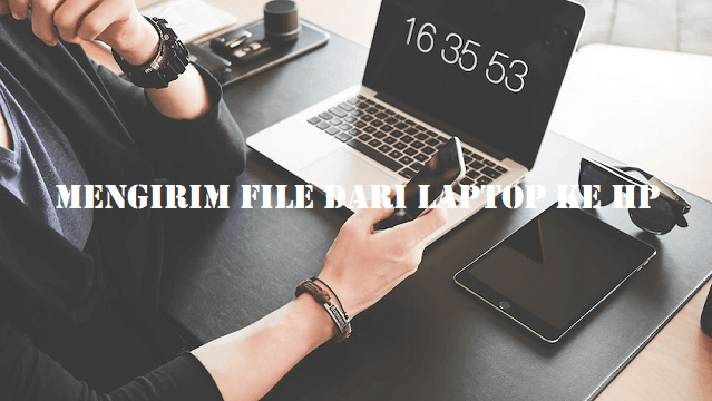 Mengirim File dari Laptop ke HP Mengirim File dari Laptop ke HP