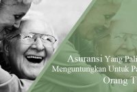 asuransi untuk usia lanjut atau lansia ✅ Keuntungan Asuransi Jiwa untuk Lansia: Menjaga Kesejahteraan Finansial di Usia Lanjut