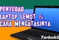 sebab laptop jadi lemot dan mengatasinya ✅ Penyebab Umum Laptop atau PC Menjadi Lemot dan Cara Mengatasinya