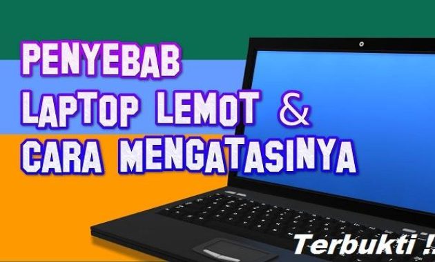 sebab laptop jadi lemot dan mengatasinya sebab laptop jadi lemot dan mengatasinya