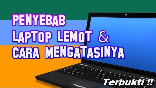 sebab laptop jadi lemot dan mengatasinya sebab laptop jadi lemot dan mengatasinya